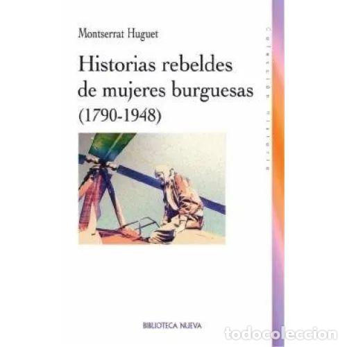 Gebrauchte B&uuml;cher: Historias Rebeldes de Mujeres Burguesas (1790-1948) - Huguet Santos, Montserrat - Biblioteca Nueva -