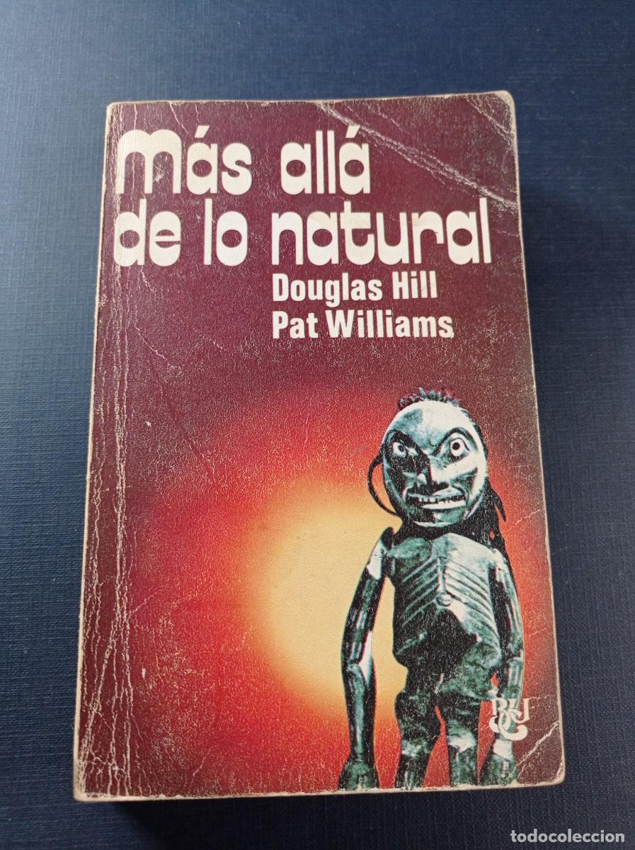Libros de segunda mano: M&Aacute;S ALL&Aacute; DE LO NATURAL. DOUGLAS HILL Y PAT WILLIAMS. BIB. UNIVERSAL CARALT N&ordm; 9. ANTROPOLOG&Iacute;A. ++