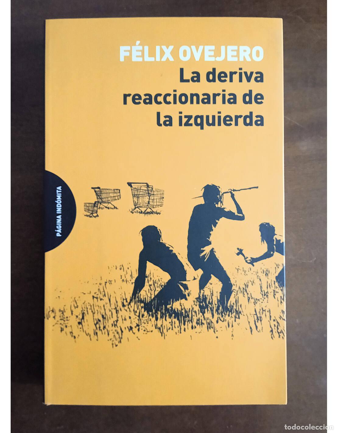 Gebrauchte B&uuml;cher: LA DERIVA REACCIONARIA DE LA IZQUIERDA. OVEJERO, F&eacute;lix. Editorial P&aacute;gina Ind&oacute;mita. 2018.