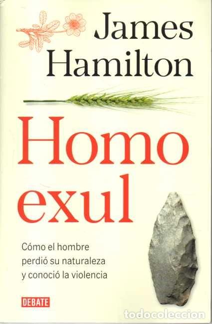 Libros de segunda mano: HOMO EXUL. C&Oacute;MO EL HOMBRE PERDI&Oacute; SU NATURALEZA Y CONOCI&Oacute; LA VIOLENCIA. - HAMILTON, James.