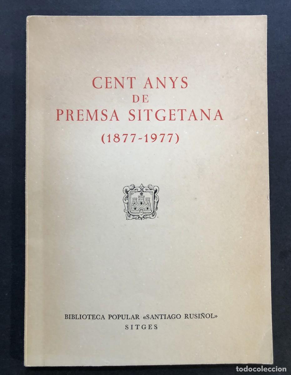 Libros de segunda mano: CENT ANYS DE PREMSA SITGETANA ( 1877 - 1977 ) SITGES 1977 - Foto 1