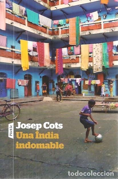 Libros de segunda mano: UNA INDIA INDOMABLE JOSEP COTS - Foto 1