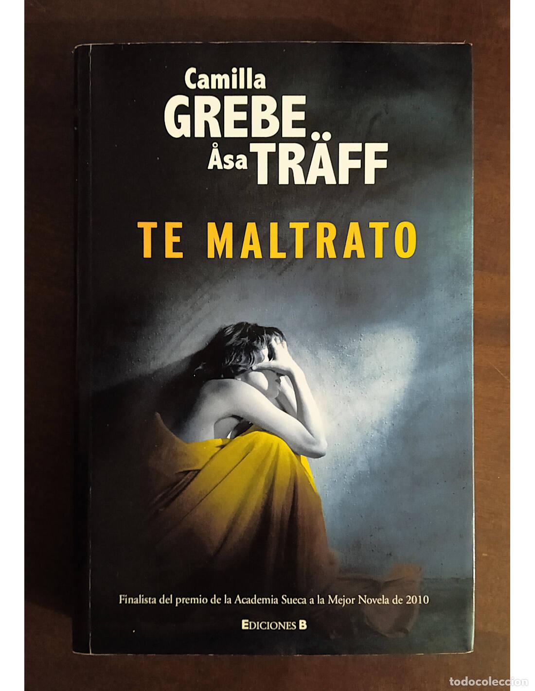 Libros de segunda mano: TE MALTRATO. GREBE, Camilla y TR&Auml;F, Asa. Ediciones B. 2011. - Foto 1