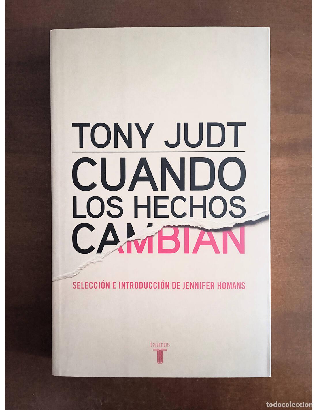 Libros de segunda mano: CUANDO LOS HECHOS CAMBIAN. JUDT, Tony. Editorial Taurus. 2015. - Foto 1