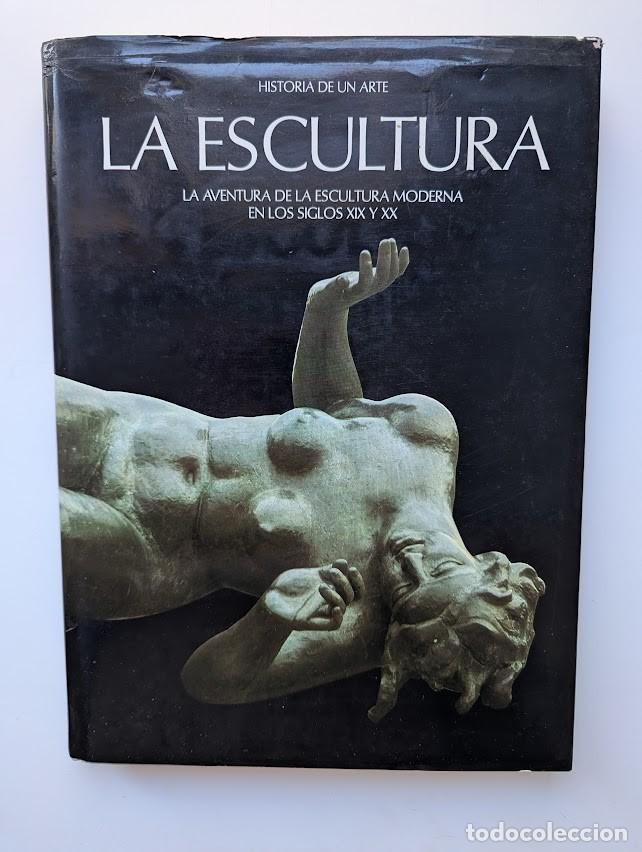 Libros de segunda mano: LA ESCULTURA LA AVENTURA DE LA ESCULTURA MODERNA EN LOS SIGLOS XIX Y XX