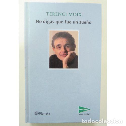 Libros de segunda mano: NO DIGAS QUE FUE UN SUE&Ntilde;O - TERENCI MOIX - Sin Especificar