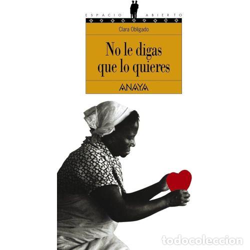 Gebrauchte B&uuml;cher: NO le DIGAS QUE LO QUIERES.ANAYA. - CLARA OBLIGADO. - Sin Especificar