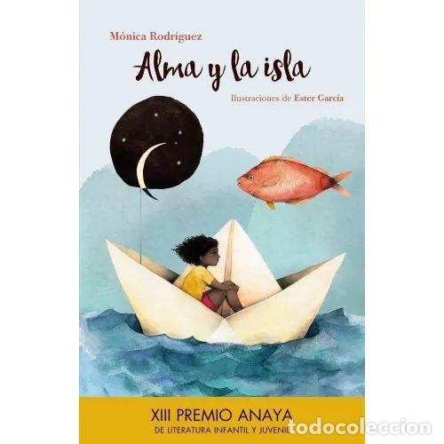 Libri di seconda mano: Alma y la Isla - M&oacute;nica Rodr&iacute;guez - Anaya - 2016, 1&ordf; ed. - Literatura Infantil - Premio, N&ordm; 03