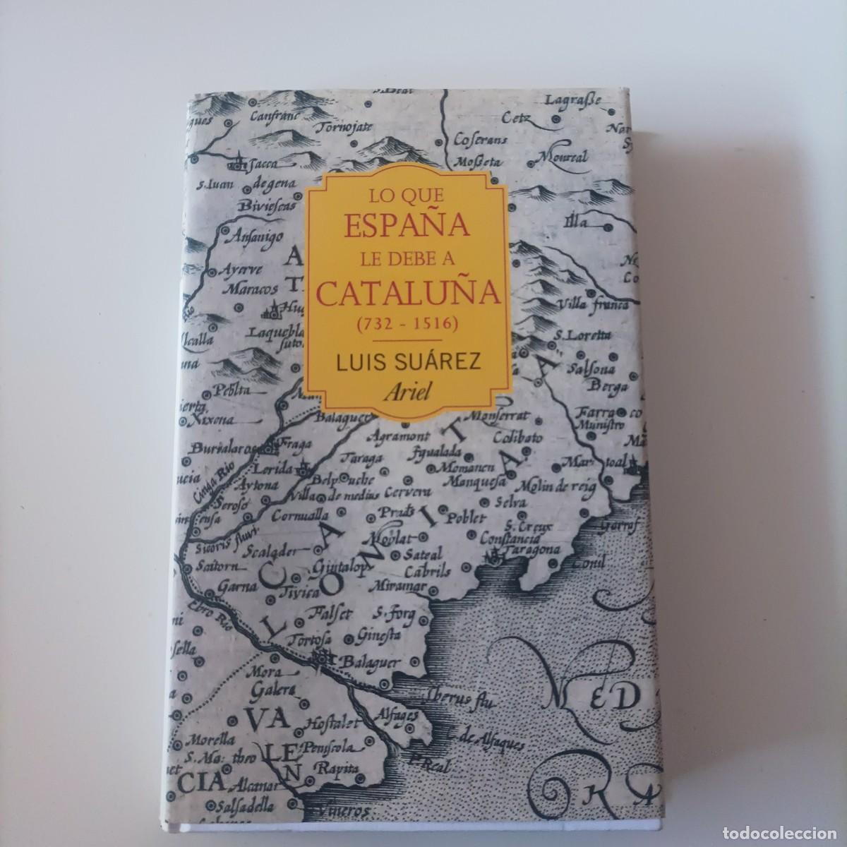 Libros de segunda mano: LO QUE ESPA&Ntilde;A LE DEBE A CATALU&Ntilde;A (732 - 1516) LUIS SUAREZ - Foto 1