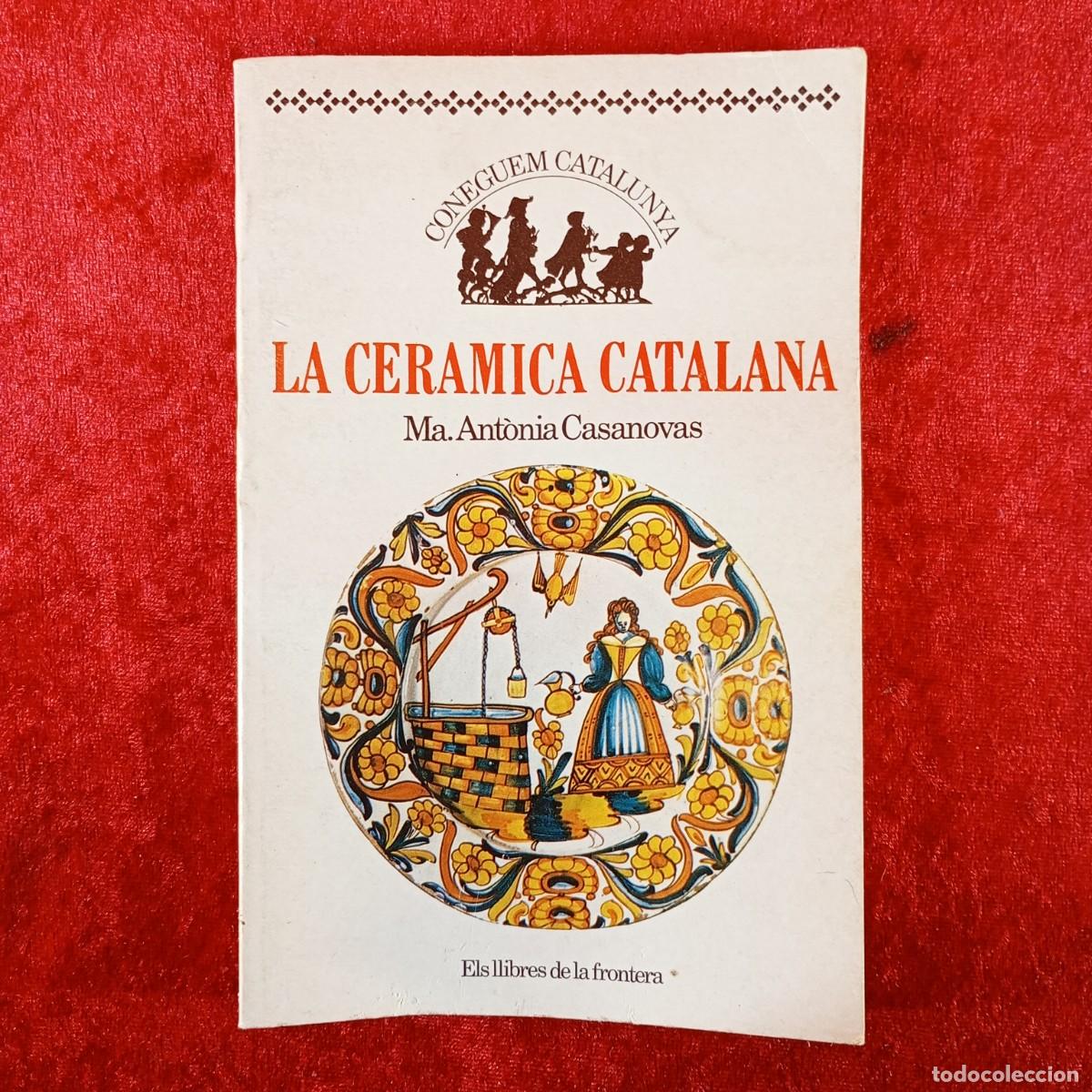 Gebrauchte B&uuml;cher: LA CERAMICA CATALANA - MA. ANT&Ograve;NIA CASANOVAS - HOGAT DEL LIBRO - 1984 / 3241