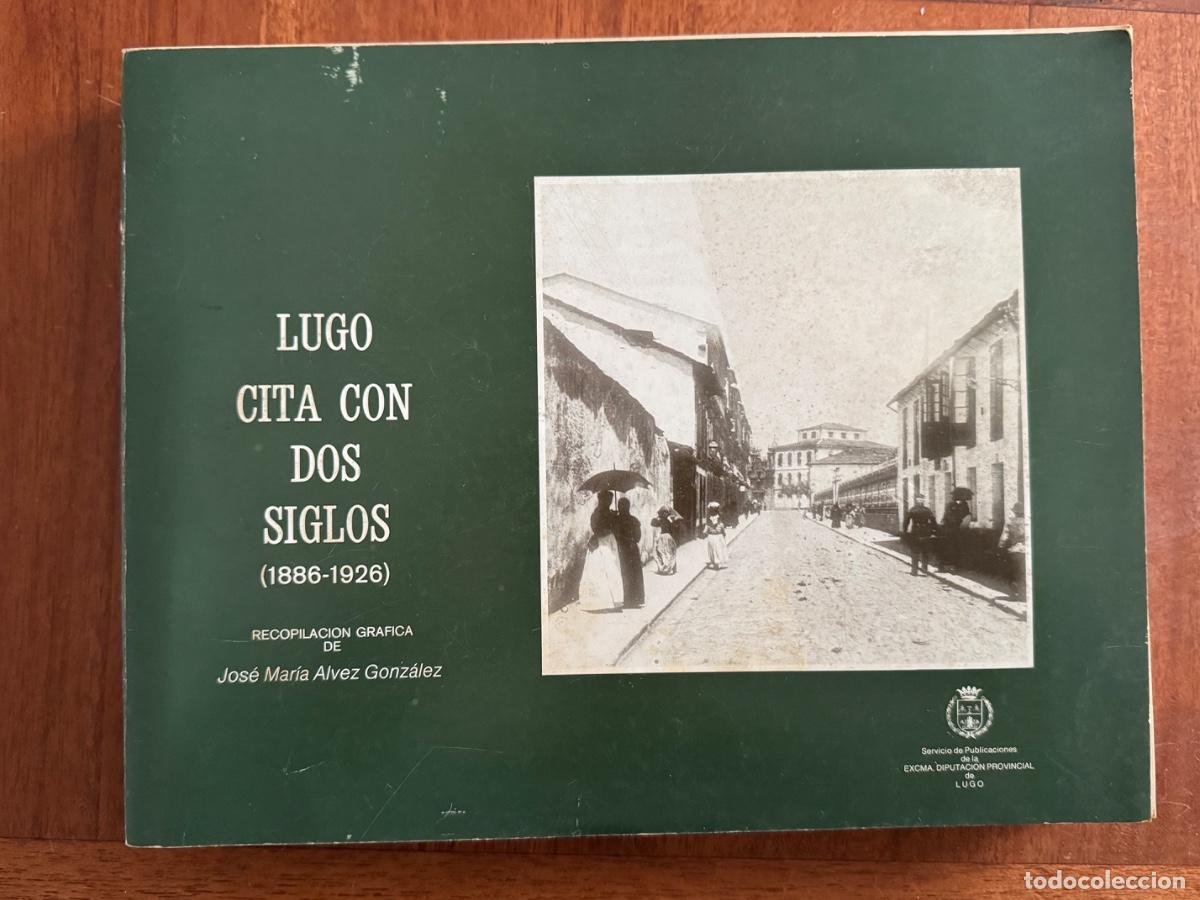 Libri di seconda mano: Lugo. Cita con dos siglos 1886-1926. Recopilaci&oacute;n de Jos&eacute; Mar&iacute;a Alvez Gonz&aacute;lez. Galicia