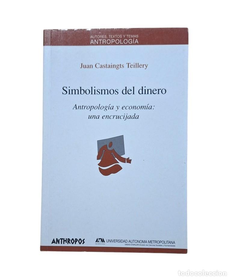 Second hand books: Castaingts Teillery, Juan.- SIMBOLISMOS DEL DINERO. ANTROPOLOG&Iacute;A Y ECONOM&Iacute;A: UNA ENCRUCIJADA