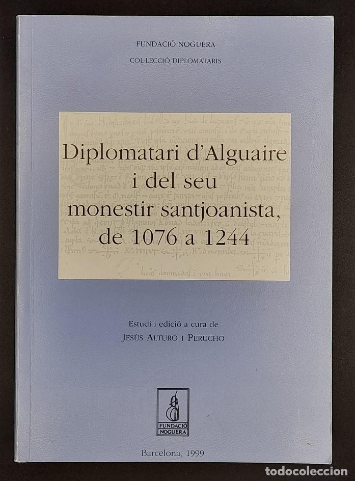 Libros de segunda mano: Diplomatari d'Alguaire i del seu monestir santjoanista, de 1076 a 1244