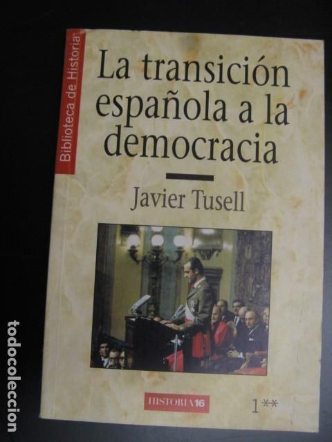 Libros de segunda mano: LA TRANSICI&Oacute;N ESPA&Ntilde;OLA A LA DEMOCRACIA &middot;&middot;&middot; JAVIER TUSELL - Foto 1