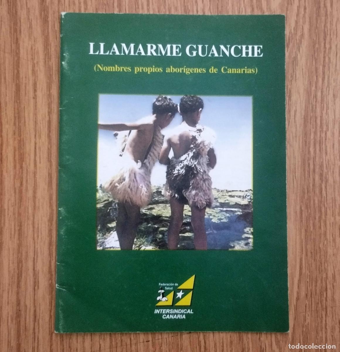Libros de segunda mano: LLAMARME GUANCHE - NOMBRES PROPIOS ABOR&Iacute;GENES DE CANARIAS | Tenerife / Canarias