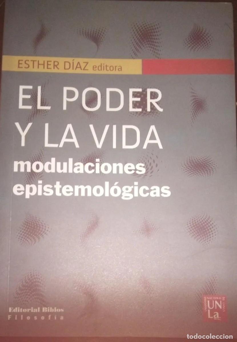 Libros de segunda mano: El poder y la vida. Modulaciones epistemol&oacute;gicas &mdash; Esther D&iacute;az (Editorial Biblos / UNLa, 2012) LM* - Foto 1