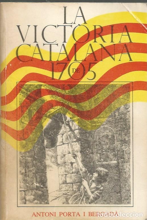 Libros de segunda mano: LA VICTORIA CATALANA DE 1705 - ANTONI PORTA i BERGAD&Agrave;