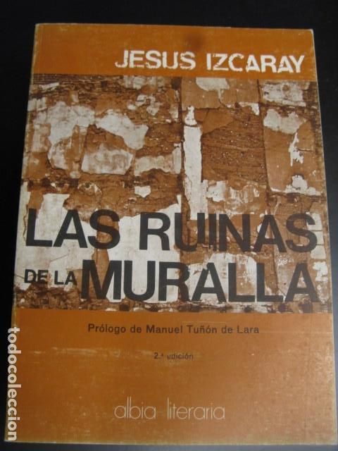 Libri di seconda mano: LAS RUINAS DE LA MURALLA. JESUS IZCARAY. EDICIONES ALBIA. 1977. PAGS : 259.