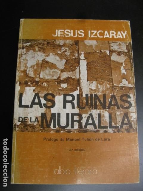 Libri di seconda mano: LAS RUINAS DE LA MURALLA. JESUS IZCARAY. EDICIONES ALBIA. 1977. PAGS : 259.