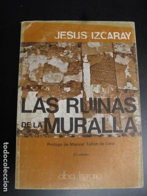 Libri di seconda mano: LAS RUINAS DE LA MURALLA. JESUS IZCARAY. EDICIONES ALBIA. 1977. PAGS : 259.
