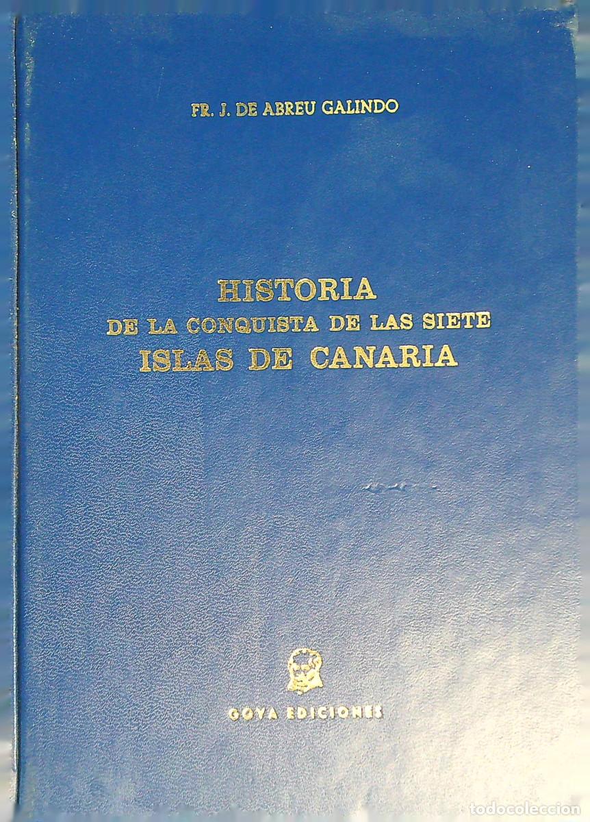 Libros de segunda mano: HISTORIA DE LA CONQUISTA DE LAS SIETE ISLAS DE CANARIAS - FR. J. ABREU DE GALINDO - 1977 - E. GOYA