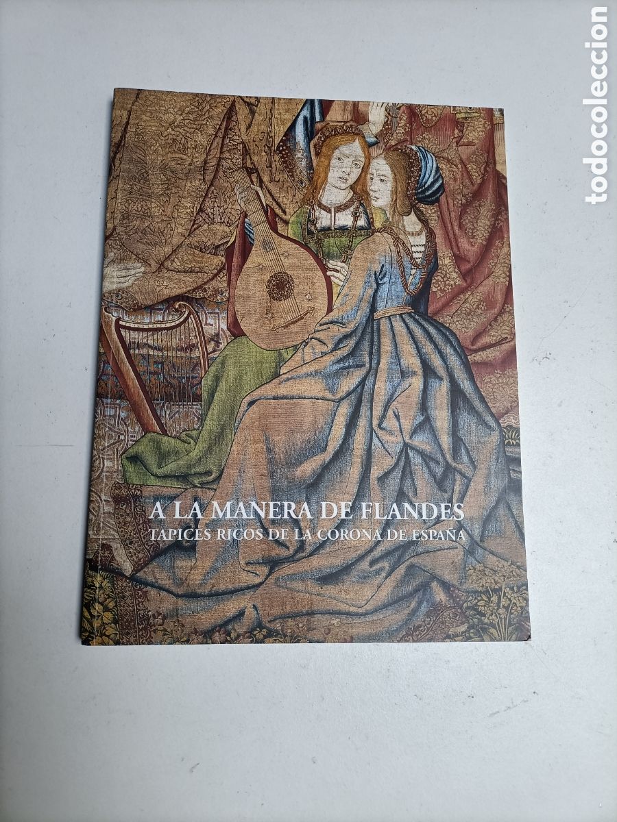 Libros de segunda mano: A la manera de Flandes. Tapices ricos de la corona de Espa&ntilde;a. Exposici&oacute;n. Arte antig&uuml;edades tapices