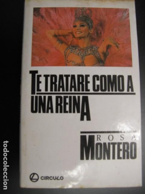 Libros de segunda mano: TE TRATARE COMO A UNA REINA - ROSA MONTERO - Foto 1