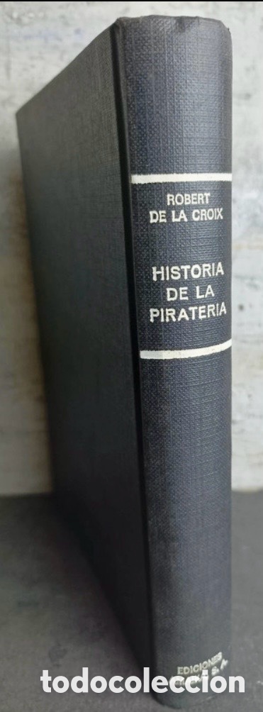 Libros de segunda mano: HISTORIA DE LA PIRATER&Iacute;A ROBERT DE LA CROIX.