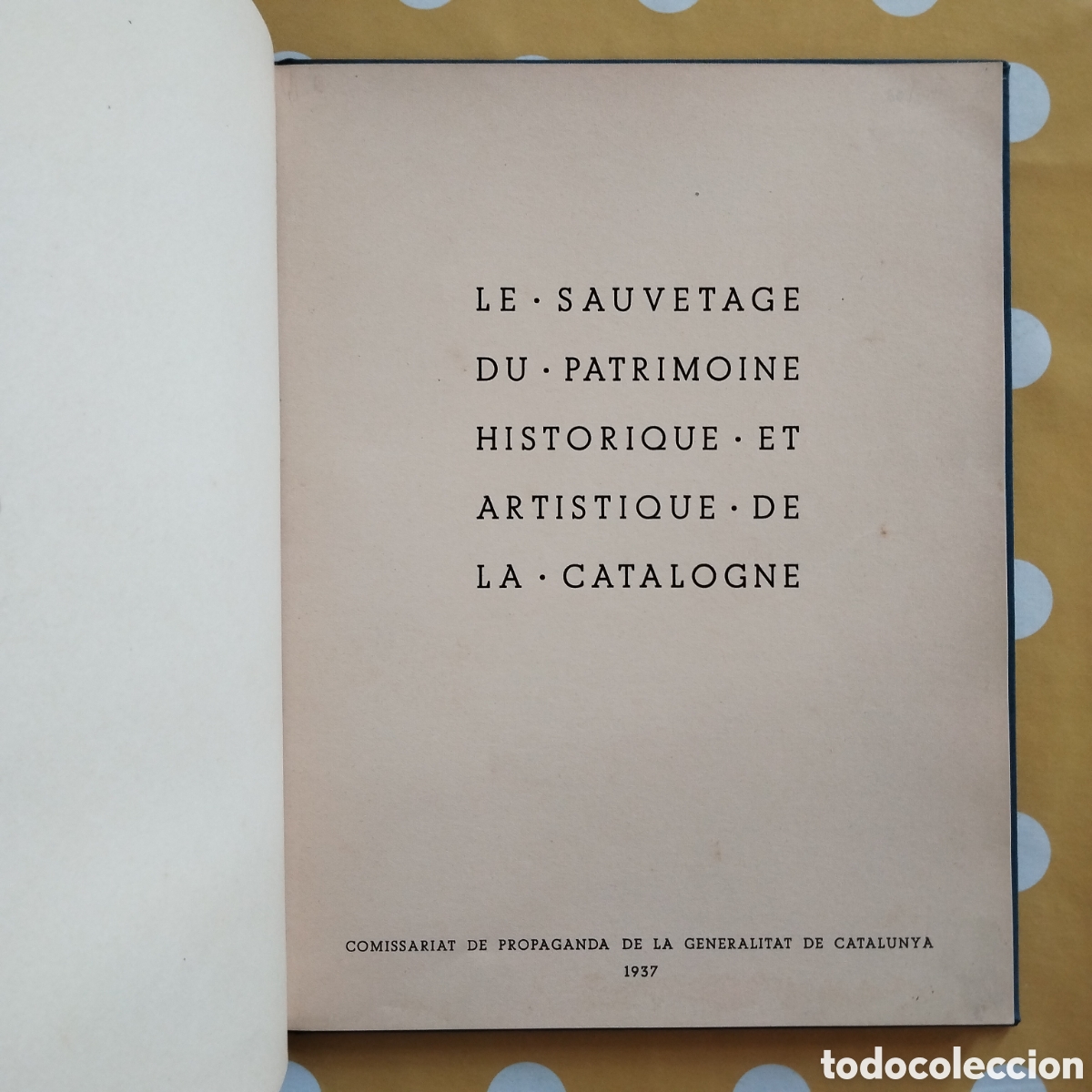 Libros de segunda mano: LE SAUVETAGE DU PATRIMOINE ARTISTIQUE DE LA CATALOGNE 1937 COMISSARIAT DE PROPAGANDA GENERALITAT