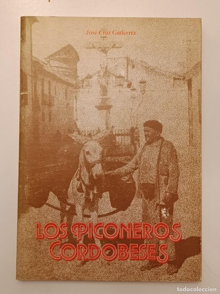 Libros de segunda mano: LOS PICONEROS CORDOBESES. JOS&Eacute; CRUZ GUTI&Eacute;RREZ. AYUNTAMIENTO DE C&Oacute;RDOBA. 1986