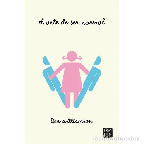 Second hand books: El Arte de Ser Normal - Lisa Williamson - Planeta - 2016, 1&ordf; ed. - Ficci&oacute;n - Trad. Silvia Cuevas Mor