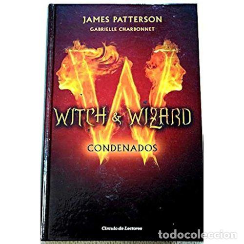 Second hand books: Witch & Wizard. Condenados - James Patterson, Gabrielle Charbonnet - Edici&oacute;n sin especificar