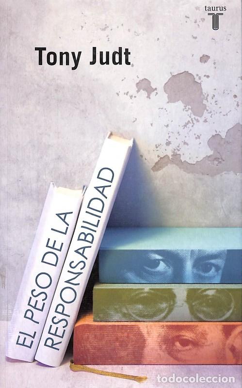 Libros de segunda mano: El peso de la responsabilidad: Blum, Camus, Aron y el siglo XX Franc&eacute;s - Judt, Tony - Taurus