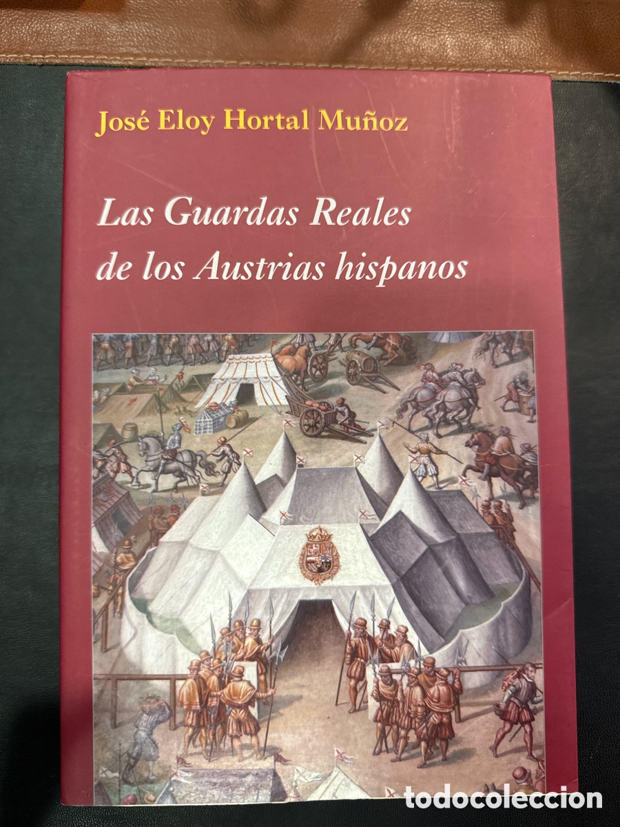 Libri di seconda mano: HORTAL MU&Ntilde;OZ, Jos&eacute; Eloy. Los Guardas Reales de los Austrias hispanos