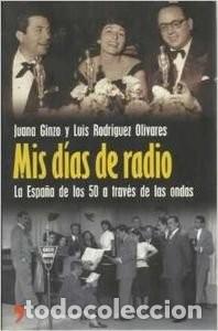 Libri di seconda mano: Mis d&iacute;as de radio. La Espa&ntilde;a de los 50 a trav&eacute;s de las ondas. Juana Ginzo. Luis Rodr&iacute;guez Olivares