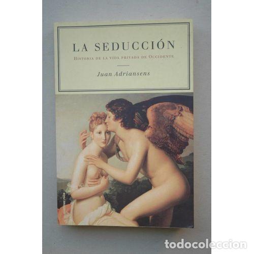 Gebrauchte B&uuml;cher: La Seducci&oacute;n: Historia de la Vida Privada de Occidente - J.adriansens - Martinez Roca - 2000, 1&ordf; ed.