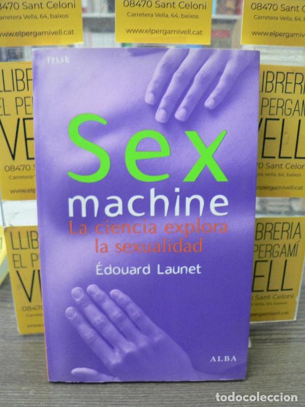 Libri di seconda mano: Sex Machine: La ciencia explora la sexualidad - Launet, &Eacute;douard - Alba Editorial - Madrid 2008, 1&ordf; e