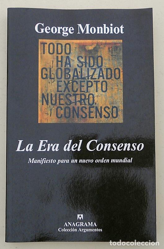 Libros de segunda mano: La Era del Consenso - George Monbiot - Anagrama (Argumentos) 2004 - Foto 1