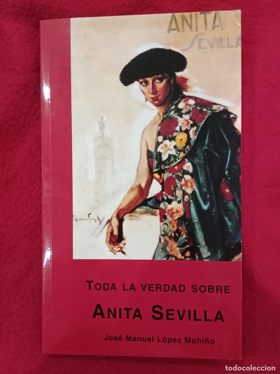 Libros de segunda mano: Toda la verdad sobre Anita Sevilla - Jos&eacute; Manuel L&oacute;pez Mohi&ntilde;o - 2002 (Flamenco)