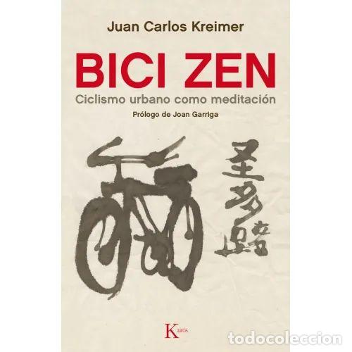 Second hand books: Bici Zen: Ciclismo Urbano Como Meditaci&oacute;n - Juan Carlos Kreimer - Kairos - 2016, 1&ordf; ed. - Sabidur&iacute;a
