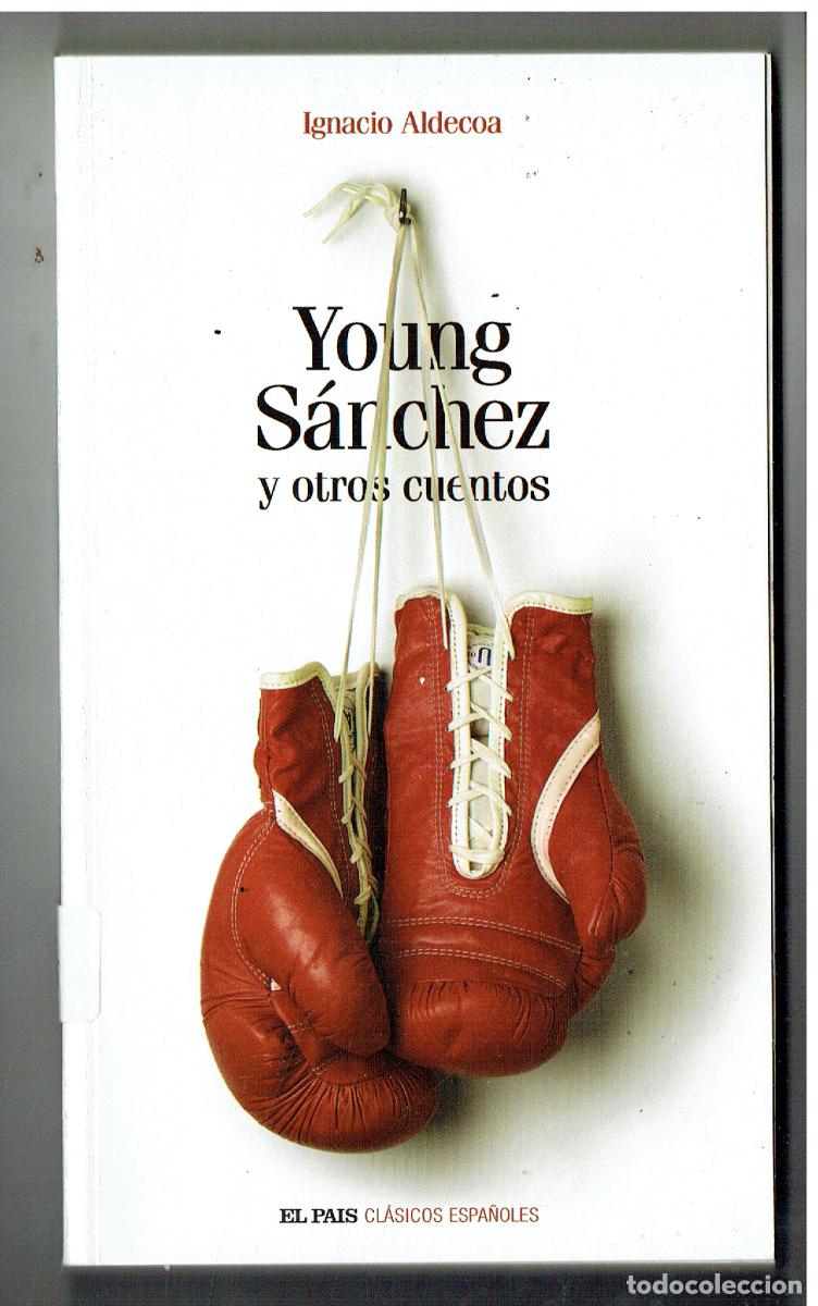 Libros de segunda mano: YOUNG S&Aacute;NCHEZ Y OTROS CUENTOS. IGNACIO ALDECOA. EL PAIS, 2004. (P/D26) - Foto 1