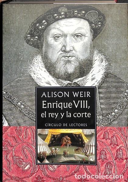 Libros de segunda mano: ENRIQUE VIII, EL REY Y LA CORTE - ALISON WEIR - C&Iacute;RCULO DE LECTORES - 2004 - Foto 1