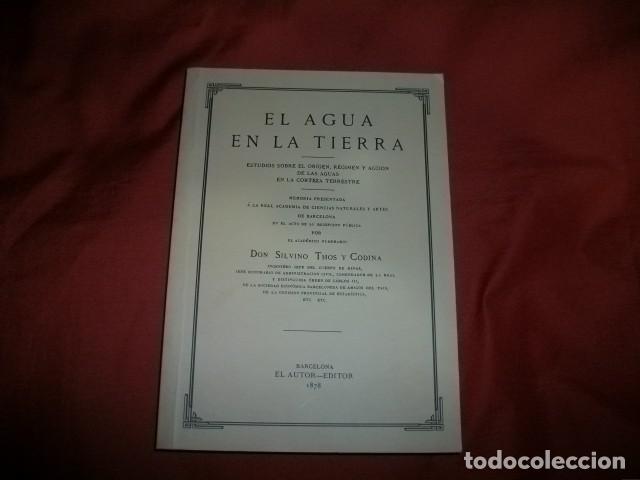 Libros de segunda mano: EL AGUA EN LA TIERRA - SILVINO THOS Y CODINA (EDICION FACSIMIL) - Foto 1