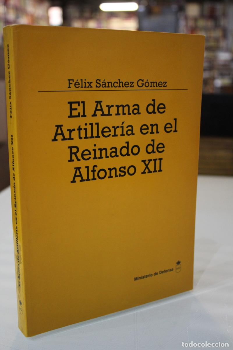 Gebrauchte B&uuml;cher: El Arma de Artiller&iacute;a en el Reinado de Alfonso XII - S&aacute;nchez G&oacute;mez, F&eacute;lix