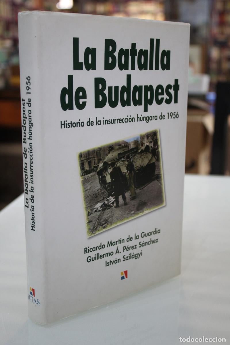 Gebrauchte B&uuml;cher: La batalla de Budapest. Historia de la insurrecci&oacute;n h&uacute;ngara de 1956. - Mart&iacute;n de la Guardia, Ricardo