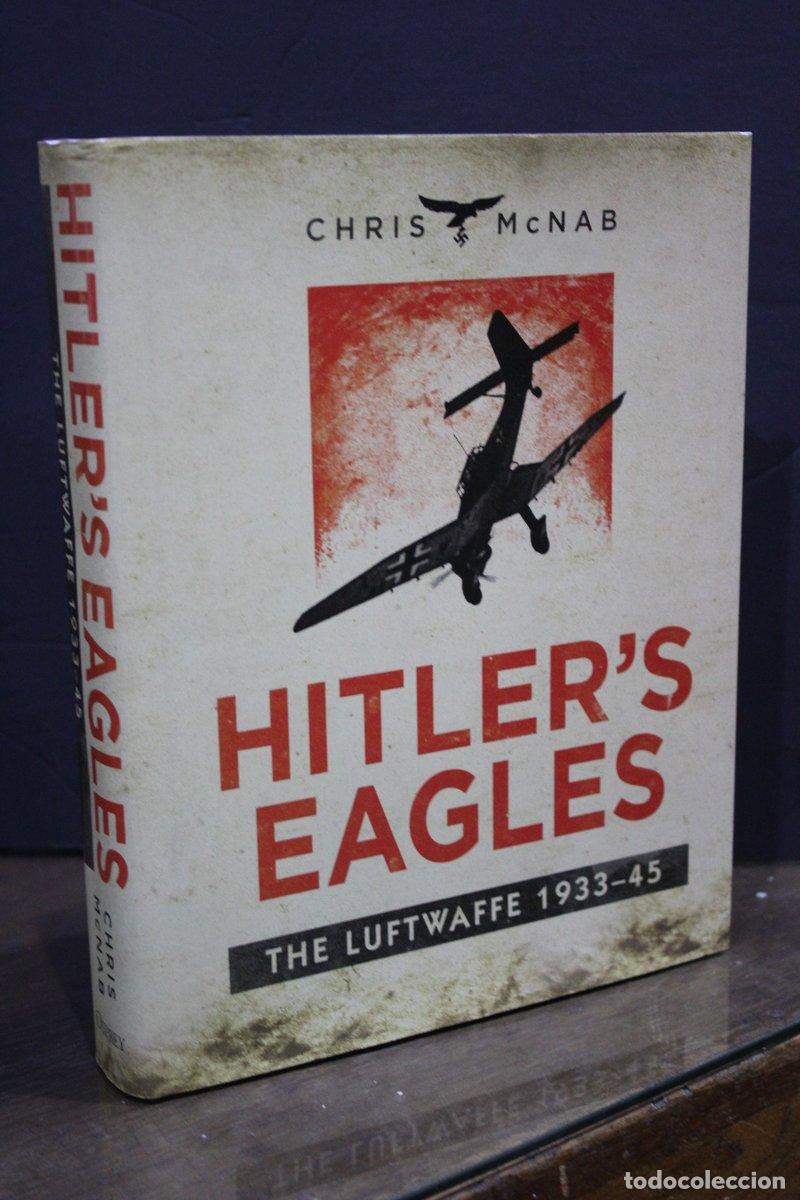 Libros de segunda mano: Hitlers Eagles. The Luftwaffe 1933-45 - Mcnab, Chris. - Foto 1