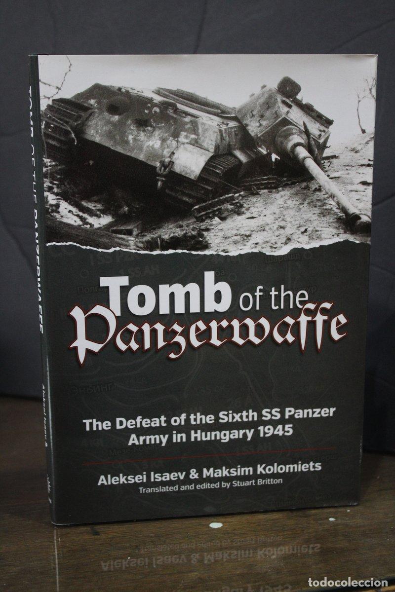 Libri di seconda mano: Tomb of the Panzerwaffe. The Defeat of the Sixth SS Panzer Army in Hungary 1945 - Isaev, Aleksei.; K