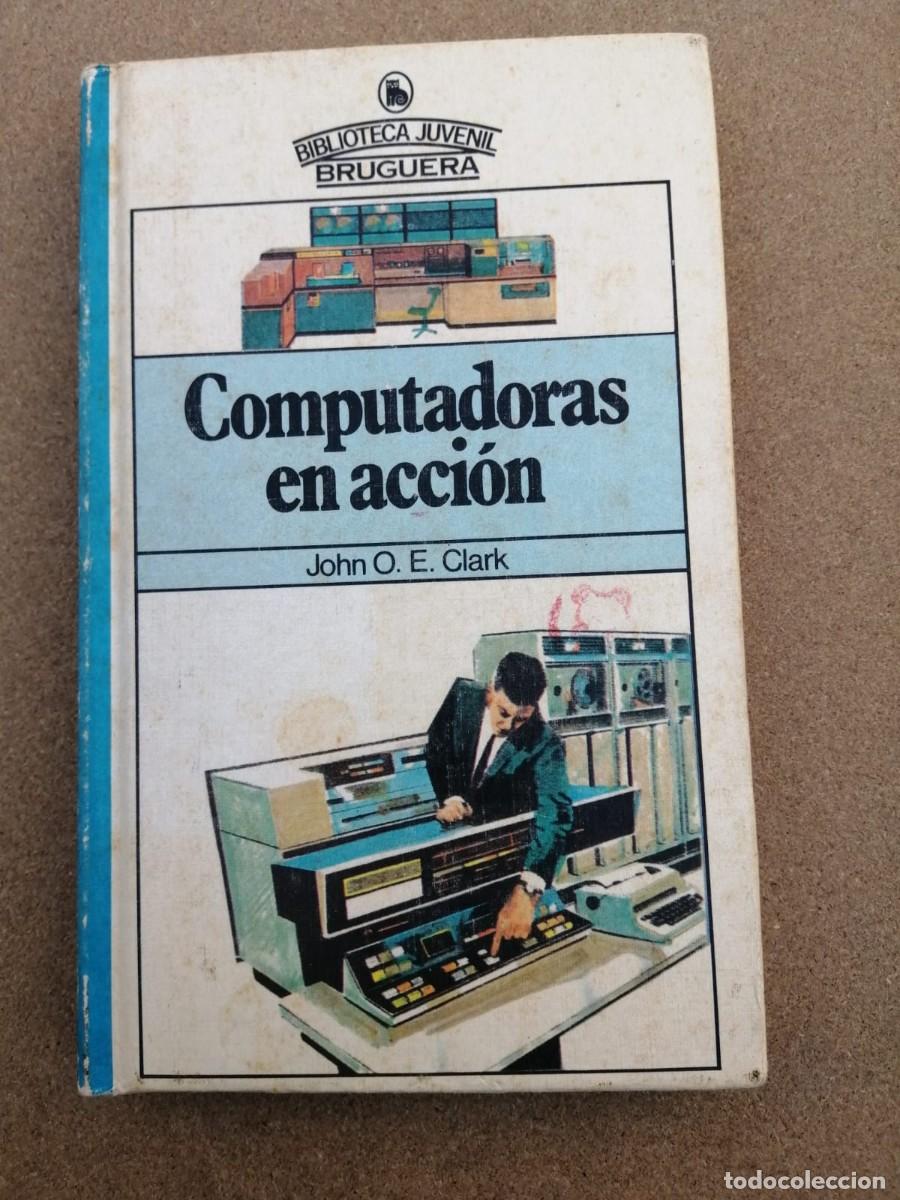 Libros de segunda mano: COMPUTADORAS EN ACCION (JOHN O. E. CLARK) - Foto 1