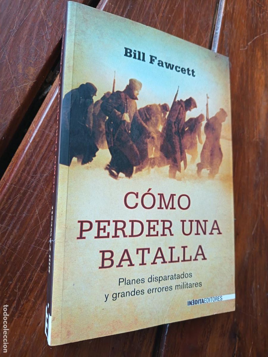 Libros de segunda mano: COMO PERDER UNA BATALLA. BILL FAWCETT. 2009. 317 PP - Foto 1