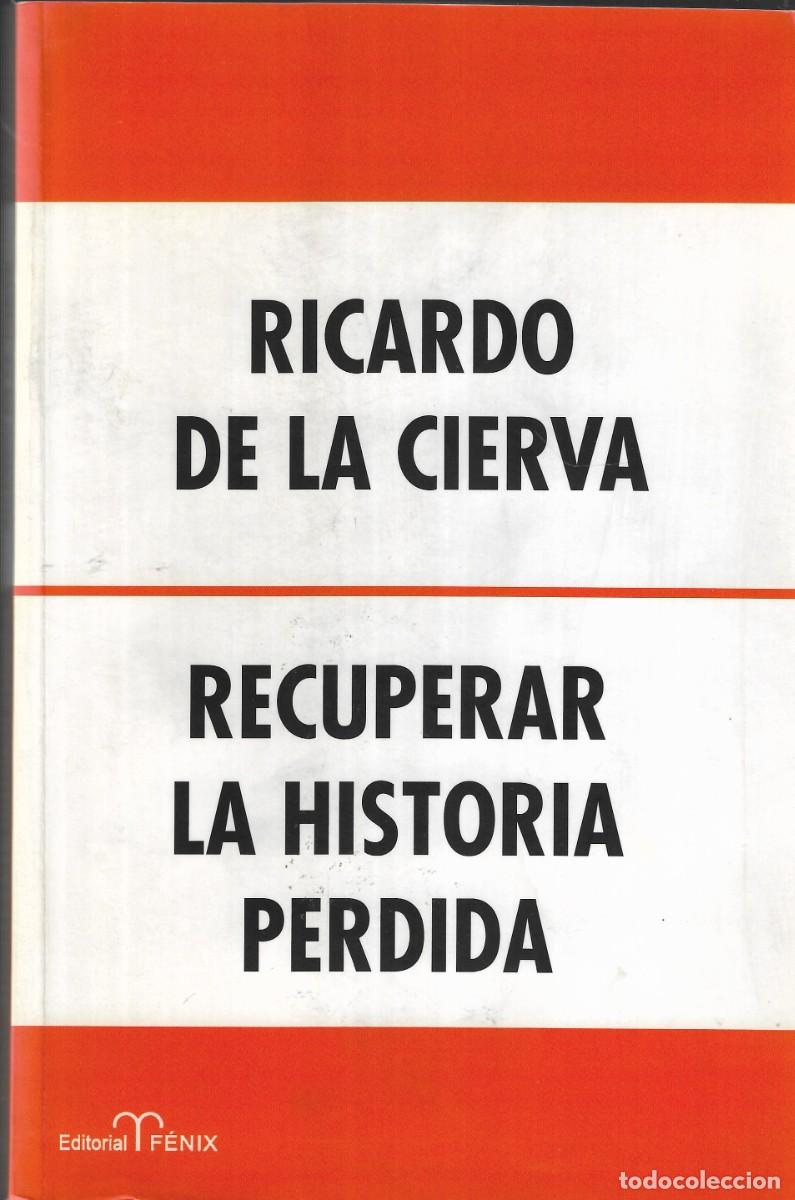 Libros de segunda mano: RECUPERAR LA HISTORIA PERDIDA - RICARDO DE LA CIERVA - EDITORIAL F&Eacute;NIX - 2012. - Foto 1